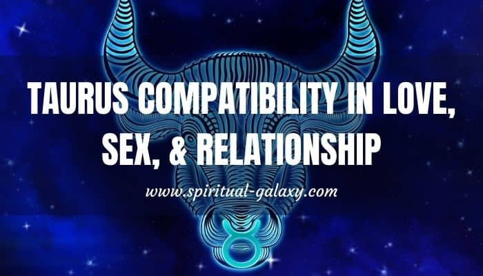 Taurus Compatibility In Love Sex And Relationship Ideal Match Is Spiritual